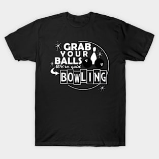 Grab Your Balls We're Going Bowling T-Shirt